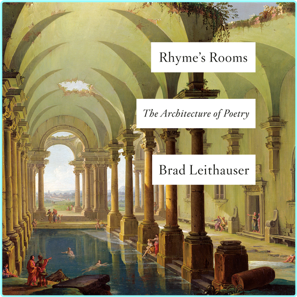 Brad Leithauser Rhyme’s Rooms The Architecture Of Poetry – (Leithauser, Brad)