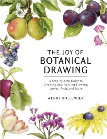 The Joy of Botanical Drawing   A Step by Step Guide to Drawing and Painting Flower...