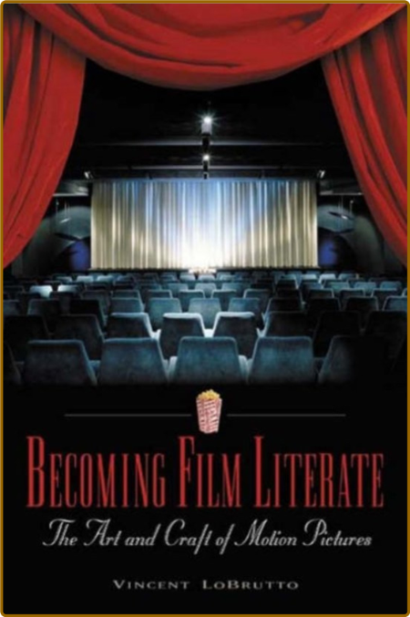 Becoming Film Literate - The Art and Craft of Motion Pictures