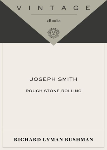 Joseph Smith  Rough Stone Rolling by Richard Lyman Bushman