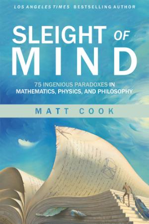 Sleight of Mind - 75 Ingenious Paradoxes in Mathematics, Physics, and Philosophy