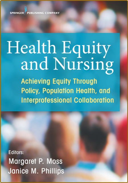 Health Equity and Nursing - Achieving Equity Through Policy, Population Health, an...