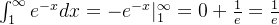 \int_{1}^{\infty}e^{-x}dx = -e^{-x}|_{1}^{\infty} = 0 + \frac{1}{e} = \frac{1}{e}