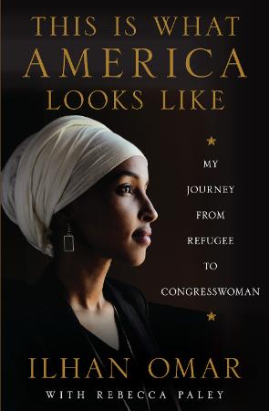 This Is What America Looks Like My Journey from Refugee to Congresswoman by Ilhan...
