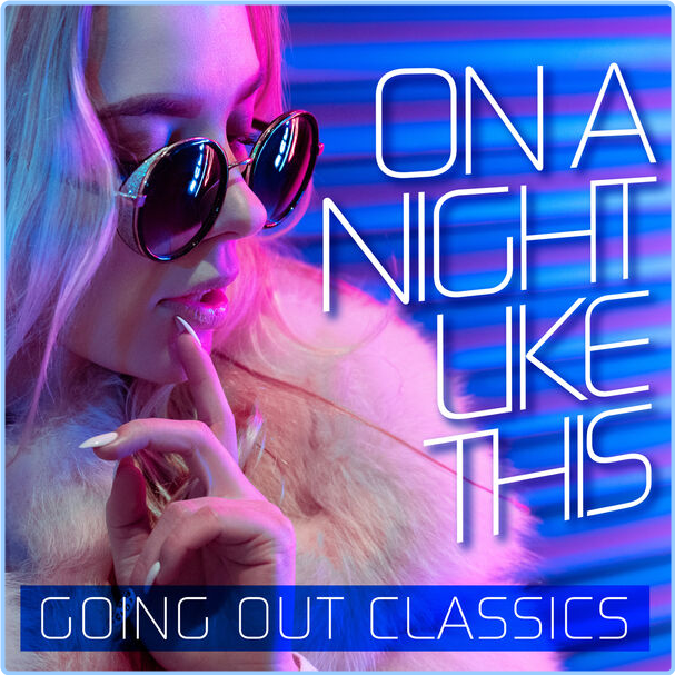 Various Artists - On A Night Like This Going Out Classics (2024) [320 Kbps] OIT7LTPh_o