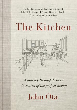 The Kitchen - A journey through time-and the homes of Julia Child