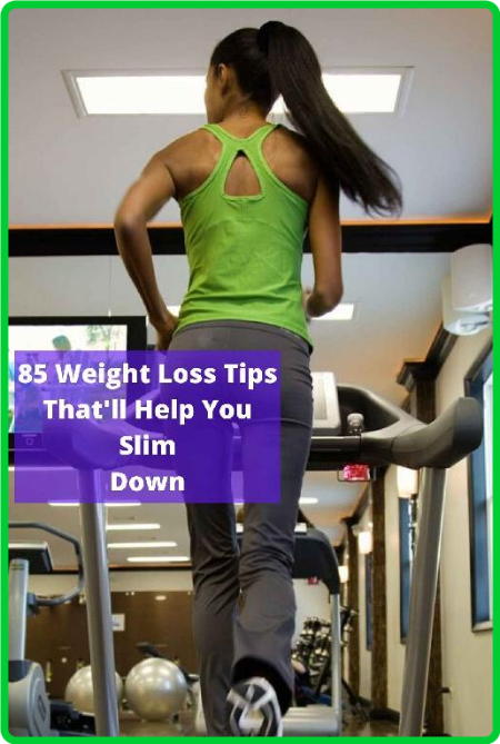 85 Weight Loss Tips That Will Help You Slim Down Easy Ways To Lose Weight