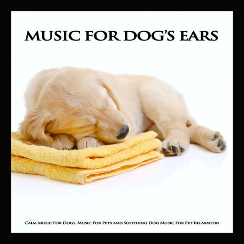 Dog Music - Music For Dog's Ears Calm Music For Dogs, Music For Pets and Soothing Dog Music For P...