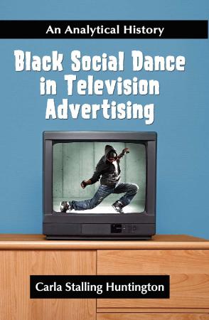 Black Social Dance in Television Advertising An Analytical History