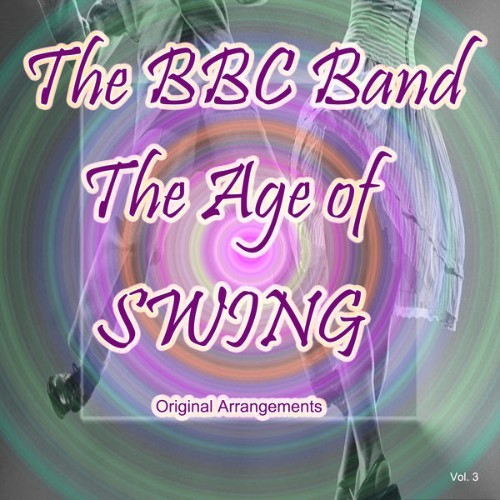 The BBC Band - The Age of Swing Original Arrangements, Vol  3 - 2012