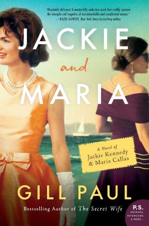 Jackie and Maria  A Novel of Jackie Kennedy & Maria Callas by Gill Paul