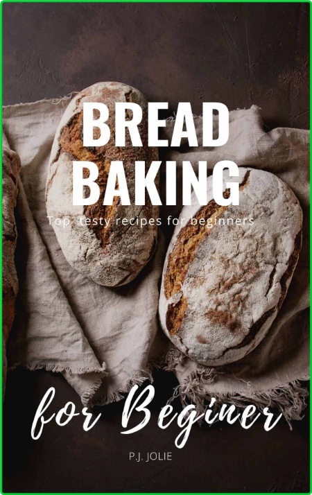 Bread Baking - Top y recipes for beginners (Homemade Bread Baking II)
