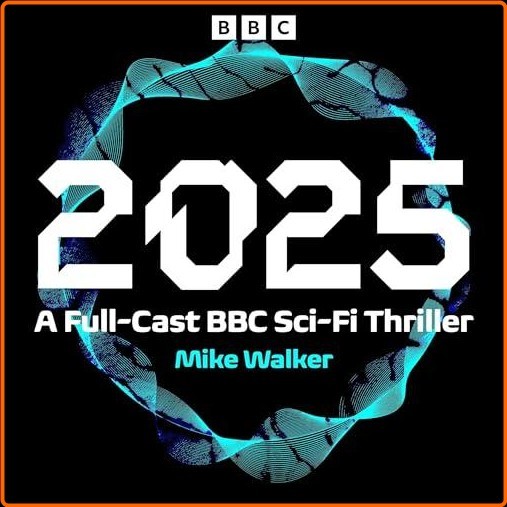 Mike Walker 2025 A Full Cast BBC Sci Fi Thriller – (Mike Walker)