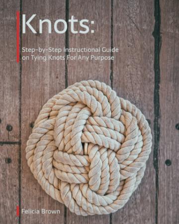 Knots  Step-by-Step Instructional Guide on Tying Knots For Any Purpose