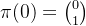 \pi (0)=\binom{0}{1}
