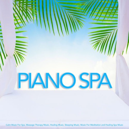 Spa Music Relaxation - Piano Spa Calm Music For Spa, Massage Therapy Music, Healing Music, Sleepi...