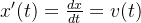 x'(t) = \frac{dx}{dt} =v(t)
