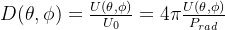 D(\theta, \phi) = \frac{U(\theta, \phi)}{U_0} = 4\pi \frac{U(\theta, \phi)}{P_{rad}}