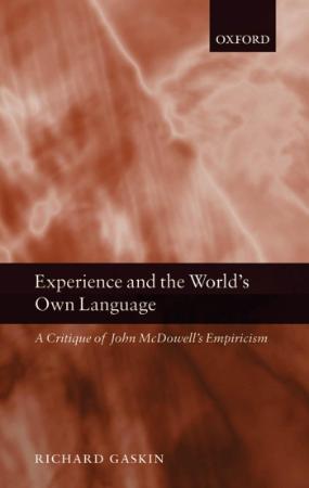 Experience and the worlds own language a critique of John McDowells empiricism by ...