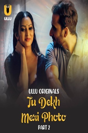 Tu Dekh Meri Photo 2025 Hindi Season 01 Part 02 ULLU WEB Series 720p HDRip Download