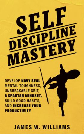 Self discipline Mastery   Develop Navy Seal Mental Toughness, Unbreakable Grit, Sp...