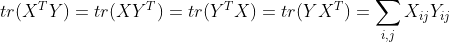 tr(X{T}Y)=tr(XY{T})=tr(Y{T}X)=tr(YX{T})=sum_{i,j}X_{ij}Y_{ij}
