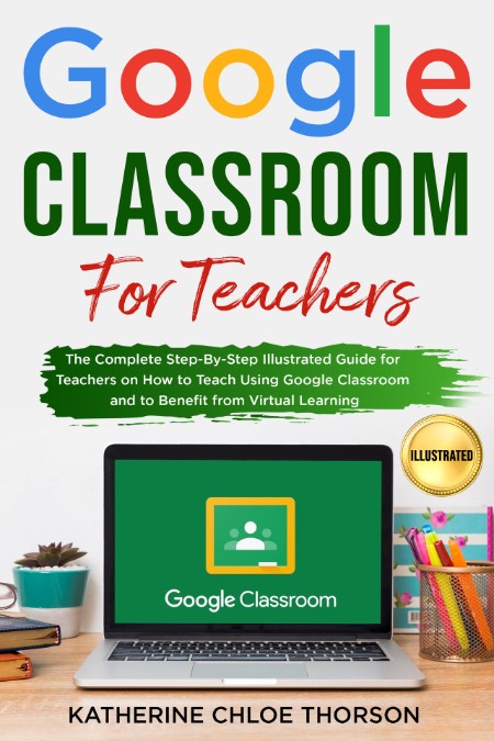 Google Classroom for Teachers by Katherine Chloe Thorson