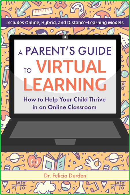 A Parents Guide To Virtual Learning How To Help Your Child Thrive In An Online Cla...