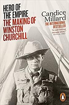 Hero of the Empire - The Boer War, a Daring Escape, and the Making of Winston Churchill