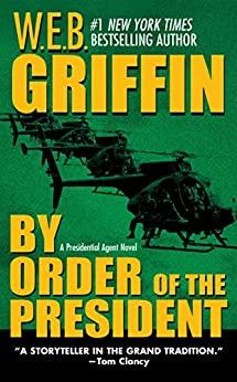 By Order of the President - W E B  Griffin