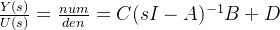 \frac{Y(s)}{U(s)}=\frac{num}{den}=C(sI-A)^{-1}B+D