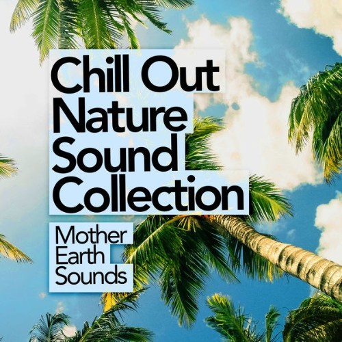 Mother Earth Sounds - Chill Out Nature Sound Collection - 2019