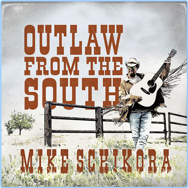 Mike Schikora Outlaw From The South (2024) WEB [FLAC] 16BITS 44 1KHZ Und3m0BK_o