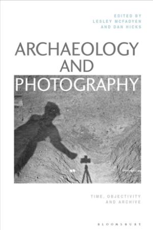 Archaeology and Photography - Time, Objectivity and Archive
