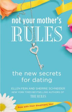Not Your Mothers Rules - The New Secrets For Dating