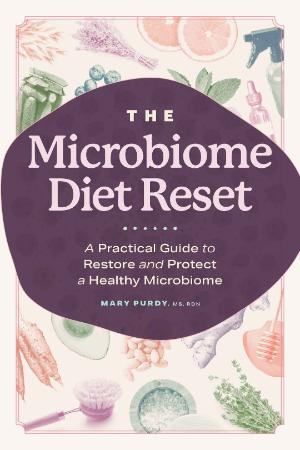The Microbiome Diet Reset A Practical Guide to Restore and Protect a Healthy Micro...