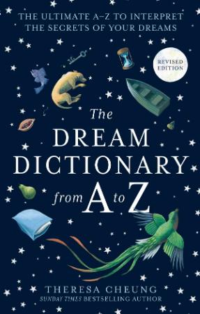 Dream Dictionary from A to Z - The Ultimate A-Z to Interpret the Secrets of Your D...