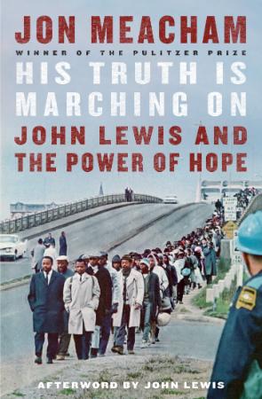 His Truth Is Marching On  John Lewis and the Power of Hope by Jon Meacham