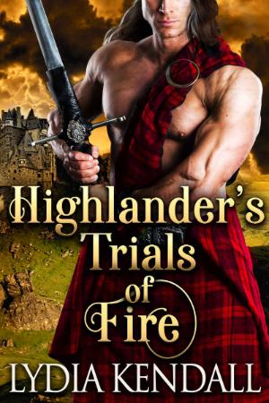 Highlander's Trials of Fire  A - Lydia Kendall