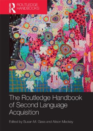 The Routledge Handbook of Second Language Acquisition by Gass, Susan M Mackey, Ali...