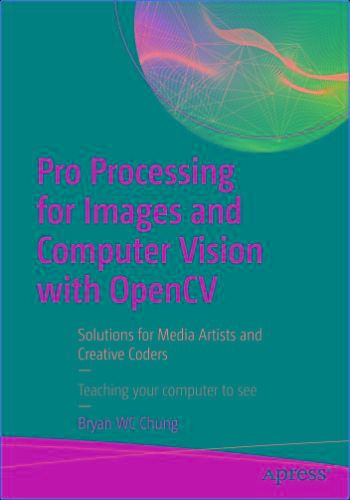Chung - Pro Processing For Images And Computer Vision With Opencv - (2017)