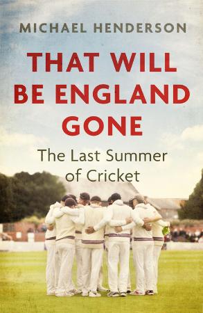 That Will Be England Gone   The Last Summer of Cricket