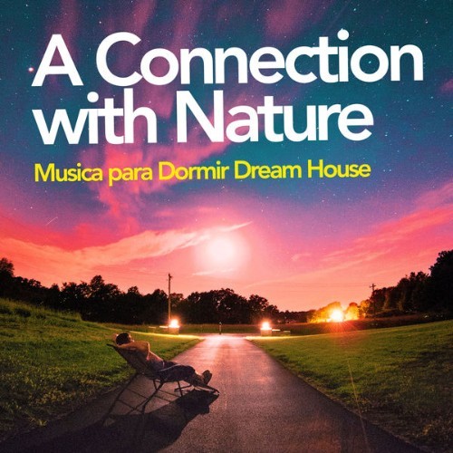 Musica para Dormir Dream House - A Connection with Nature - 2019