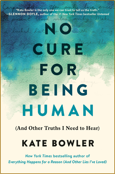 No Cure for Being Human  (and Other Truths I Need to Hear) by Kate Bowler  5pfl6jSP_o