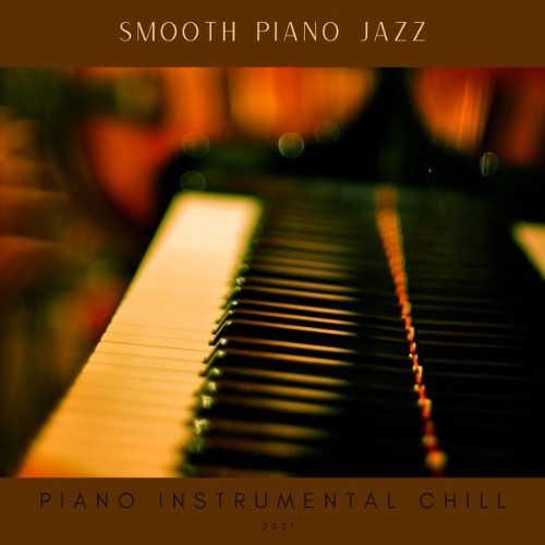 Piano Instrumental Chill - Smooth Piano Jazz - 2021