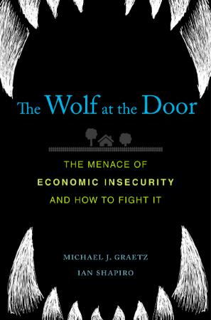 The Wolf at the Door The Menace of Economic Insecurity and How to Fight It by Mich...