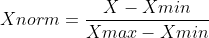 Xnorm =frac{X - Xmin}{Xmax - Xmin}