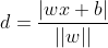 d = \frac{|wx + b|}{||w||}