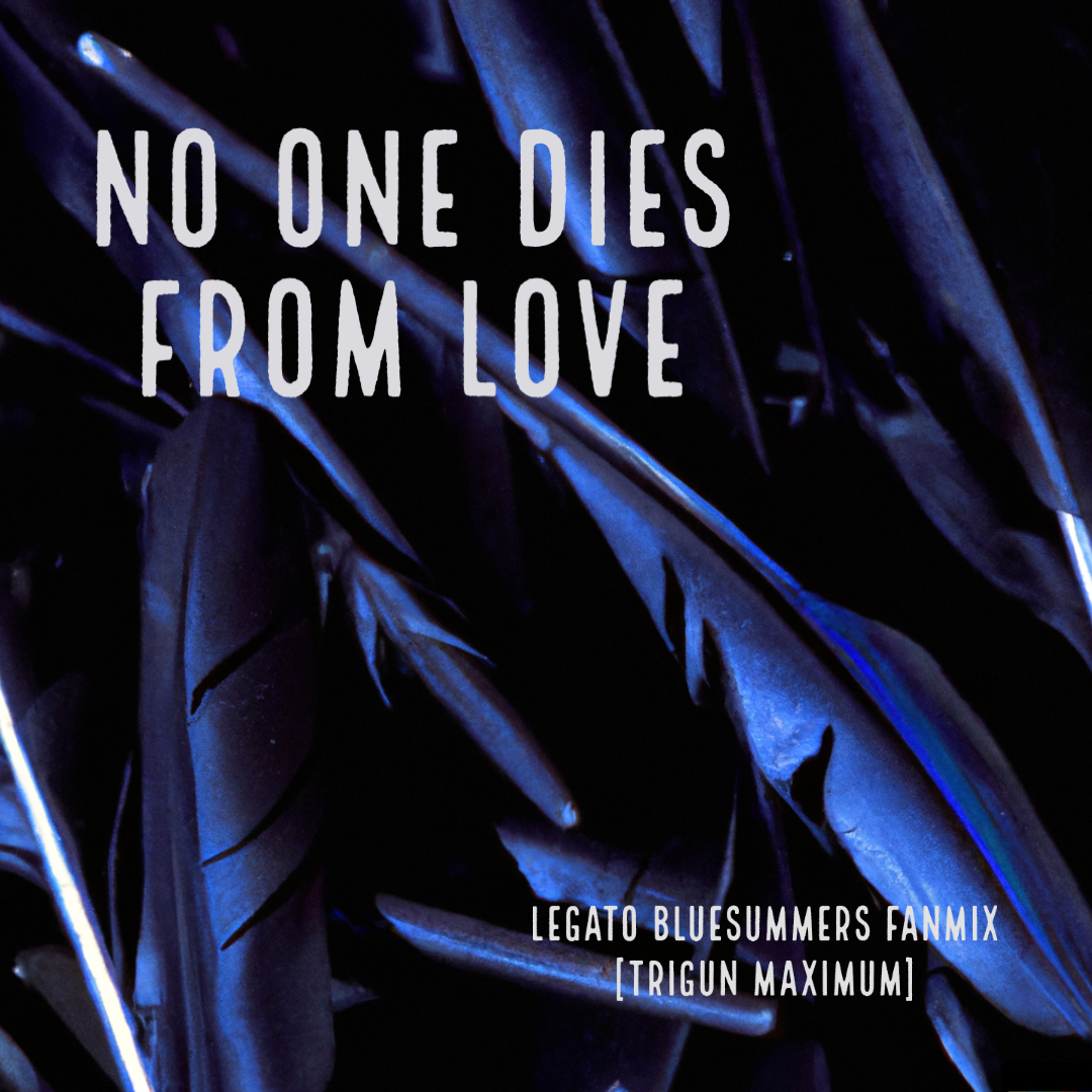 [Fanmix] No One Dies From Love - Helward_Mann, fandom Yasuhiro Nightow ...