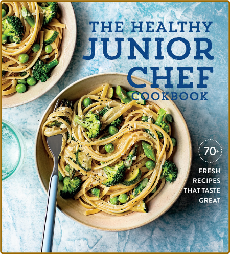 The Healthy Junior Chef Cookbook